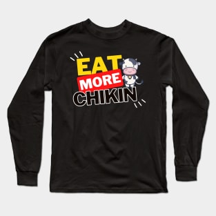 Eat More Chikin - A Funny Animal Lover Design Long Sleeve T-Shirt